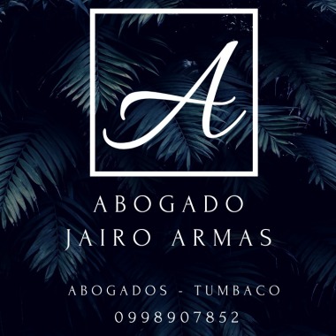 ABOGADOS EN TUMBACO - ABOGADO JAIRO ARMAS