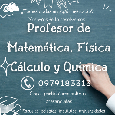 Clases de Física, Matemática y Química.  Teléfono: 0979183313