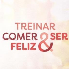 Treinar, Comer e ser Feliz
