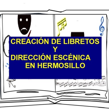 CreaciondeLibretos&DireccionEscenicaHERMOSILLO